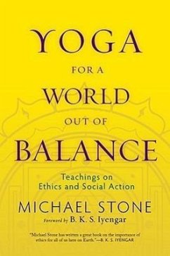 Yoga for a World Out of Balance: Teachings on Ethics and Social Action - Stone, Michael