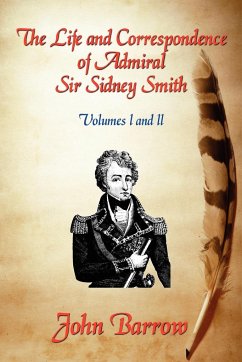 The Life and Correspondence of Admiral Sir William Sidney Smith - Barrow, John