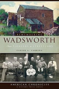 Remembering Wadsworth:: From Pioneers to Streetcars - Carrino, Caesar A.