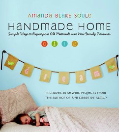 Handmade Home: Simple Ways to Repurpose Old Materials Into New Family Treasures - Soule, Amanda Blake