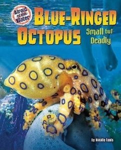 Blue-Ringed Octopus: Small But Deadly - Lunis, Natalie