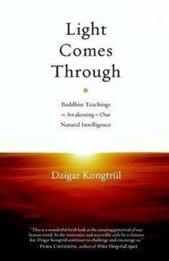 Light Comes Through: Buddhist Teachings on Awakening to Our Natural Intelligence - Kongtrul, Dzigar