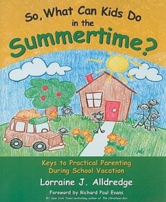 So, What Can Kids Do in the Summertime?: Keys to Practical Parenting During School Vacation - Alldredge, Lorraine J.