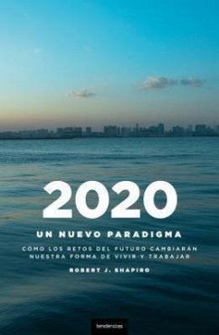 2020: Un Nuevo Paradigma: Como los Retos del Futuro Cambiaran Nuestro Modo de Vivir y Trabajar = Futurecast - Shapiro, Robert J.