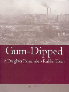 Gum-Dipped: A Daughter Remembers Rubber Town - Dyer, Joyce