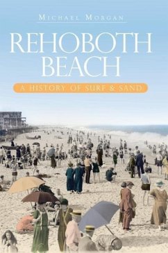 Rehoboth Beach: A History of Surf & Sand - Morgan, Michael