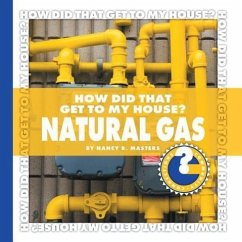 How Did That Get to My House? Natural Gas - Masters, Nancy Robinson