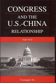 Congress and the U.S.-China Relationship 1949-1979 - Xu, Guangqiu