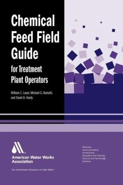 Chemical Feed Field Guide for Treatment Plant Operators - Lauer, William C; Barsotti, Michael G; Hardy, David K