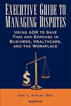 Executive Guide to Managing Disputes - Kaplan, Gary L.