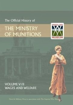 OFFICIAL HISTORY OF THE MINISTRY OF MUNITIONSVOLUME V - The Naval & Military Press