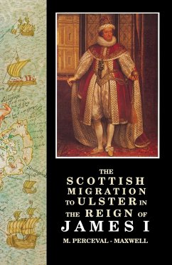 The Scottish Migration to Ulster in the Reign of James I - Perceval-Maxwell, M.