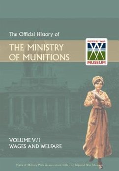 Official History of the Ministry of Munitionsvolume V: Wages and Welfare Part 1 - The Naval and Military Press