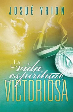 La Vida Espiritual Victoriosa = Victorious Spiritual Life - Yrion, Josue