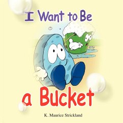 I Want to Be A Bucket - K. Maurice Strickland