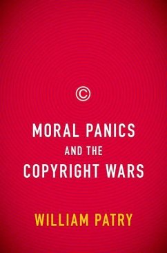 Moral Panics and the Copyright Wars - Patry, William