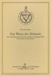 Das Wesen der Alchemie - Eine Abhandlung über die Chemie seelischer und geistiger Kräfte im Menschen und im Kosmos Das Wesen der Alchemie - Eine Abhandlung über die Chemie seelischer und geistiger Kräfte im Menschen und im Kosmos