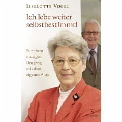 Ich lebe weiter selbstbestimmt! - Vogel, Liselotte