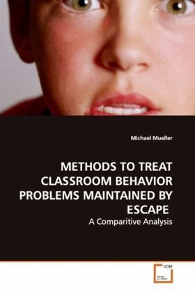 METHODS TO TREAT CLASSROOM BEHAVIOR PROBLEMS MAINTAINED BY ESCAPE METHODS TO TREAT CLASSROOM BEHAVIOR PROBLEMS MAINTAINED BY ESCAPE