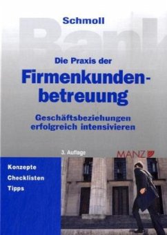 Die Praxis der Firmenkundenbetreuung - Schmoll, Anton