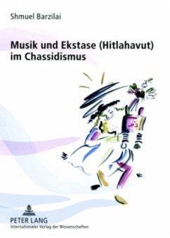 Musik und Ekstase (Hitlahavut) im Chassidismus - Barzilai, Shmuel