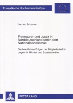 Freimaurer und Justiz in Norddeutschland unter dem Nationalsozialismus - Schuster, Jochen