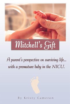 Mitchell's Gift - A parent's perspective on surviving life... with a premature baby in the NICU. - Cameron, Kristy