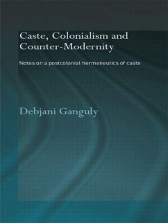 Caste, Colonialism and Counter-Modernity - Ganguly, Debjani