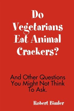 Do Vegetarians Eat Animal Crackers? And Other Questions You Might Not Think To Ask. - Bimler, Robert