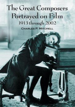The Great Composers Portrayed on Film, 1913 through 2002 - Mitchell, Charles P.