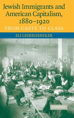 Jewish Immigrants and American Capitalism, 1880-1920: From Caste to Class - Lederhendler, Eli