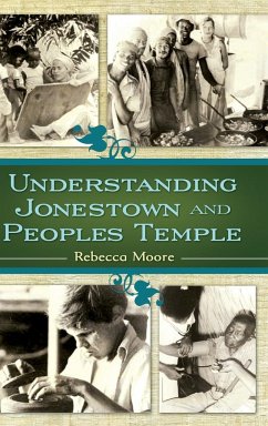 Understanding Jonestown and Peoples Temple - Moore, Rebecca