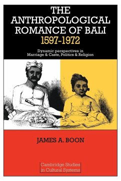 The Anthropological Romance of Bali 1597 1972 - Boon, James A.; James a., Boon