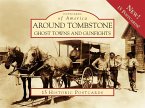 Around Tombstone:: Ghost Towns and Gunfights