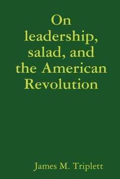 On leadership, salad, and the American Revolution - Triplett, James