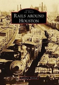 Rails Around Houston - Weiskopf, Douglas L.