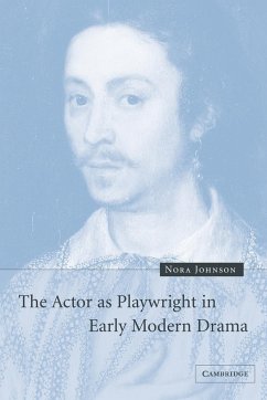 The Actor as Playwright in Early Modern Drama - Johnson, Nora