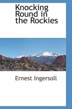 Knocking Round in the Rockies - Ingersoll, Ernest