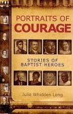 Portraits of Courage: Stories of Baptist Heroes
