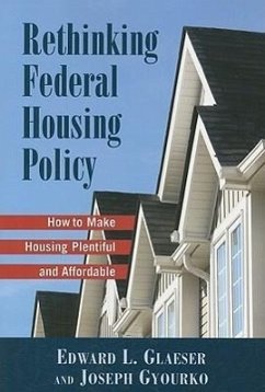 Rethinking Federal Housing Policy: How to Make Housing Plentiful and Affordable - Gleaser, Edward L.; Gyourko, Joseph