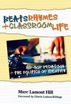 Beats, Rhymes, and Classroom Life - Hill, Marc Lamont