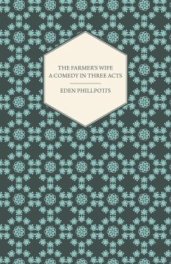 The Farmer's Wife - A Comedy in Three Acts - Phillpotts, Eden