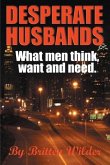 Desperate Husbands (What Men Think, Want and Need)