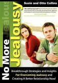 No More Jealousy: Breakthrough Strategies and Insights for Overcoming Jealousy and Creating a Better Relationship Now!