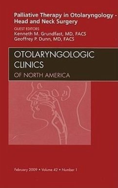 Palliative Therapy in Otolaryngology - Head and Neck Surgery, an Issue of Otolaryngologic Clinics - Grundfast, Kenneth;Dunn, Geoffrey