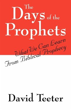 The Days of the Prophets: What We Can Learn From Biblical Prophecy - Teeter, David