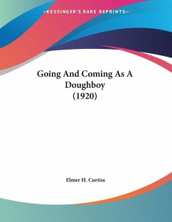 Going And Coming As A Doughboy (1920) - Curtiss, Elmer H.