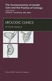 Socioeconomics of Health Care and the Practice of Urology, an Issue of Urologic Clinics