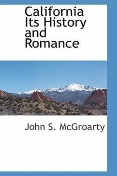 California Its History and Romance - McGroarty, John S.