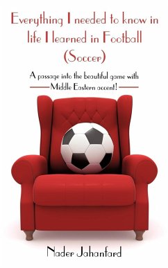 Everything I needed to know in life I learned in Football (Soccer) - Jahanfard, Nader